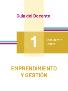Guía docente de emprendimiento y gestión 1 BGU Guía del docente de emprendimiento y gestión 1 BGU