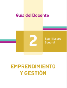 Guía docente de emprendimiento y gestión 2 BGU Guía del docente de emprendimiento y gestión 2 BGU